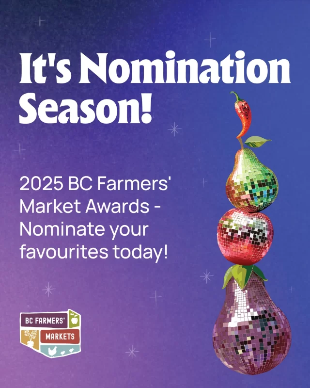 Last chance to submit your 2025 BC Farmers' Market Awards Nominations! ✨️⁠
⁠
Do you know a BC farmers' market, vendor, or community champion who makes a real difference? The annual BC Farmers’ Market Awards celebrate the people and places that go above and beyond to strengthen local food systems, support BC farmers and artisans, and build strong community connections.⁠
⁠
Nominate your favourites in categories recognizing outstanding:⁠
⁠
- Farmers' Markets⁠
- Market Managers⁠
- Vendors⁠
- Partners⁠
- Volunteers⁠
- Municipalities⁠
- Live Entertainers⁠
⁠
Whether it’s a market that creates a welcoming community hub, a vendor who brings something truly special to the table, or a manager who champions local agriculture, this is your chance to shine a spotlight on their hard work and dedication.⁠
⁠
Nominations are open now for achievements during the 2025 season.⁠
Winners will be celebrated at the BC Farmers’ Market Awards Ceremony during the 2026 BC Farmers’ Market Conference on March 7, 2026.⁠
⁠
Submit your nominations (link in bio)!⁠
⁠
✔️ Tips on How to Nominate⁠
Once you're on the nomination announcement page, click on triangle beside the category you would like to submit your nomination for. An orange 'click here to nominate in this category' link will take you to the specific nomination page.⁠
⁠
#bcfarmersmarket
