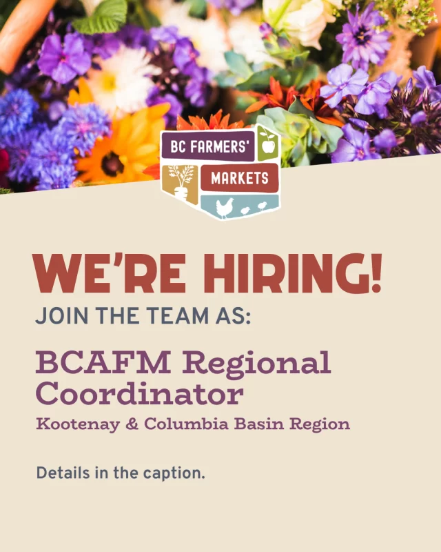 We're Hiring! 🙌⁠
⁠
BCAFM is looking for a Regional Coordinator in the Kootenay & Columbia Basin area.⁠
⁠
The Regional Coordinator will support BCAFM and participating farmers’ markets and community partners in the program delivery, systems and administration of the FMNCP in the Kootenay & Columbia Basin area. The individual will also provide administrative and  communications support for other BCAFM membership and programs.⁠
⁠
✏️ Deadline to apply is Saturday, May 2, 2026!⁠
⁠
Visit the link in our bio to apply + learn more!⁠
⁠
👋 We welcome you to share this with your networks! It would be greatly appreciated.⁠
⁠
#bcfarmersmarket